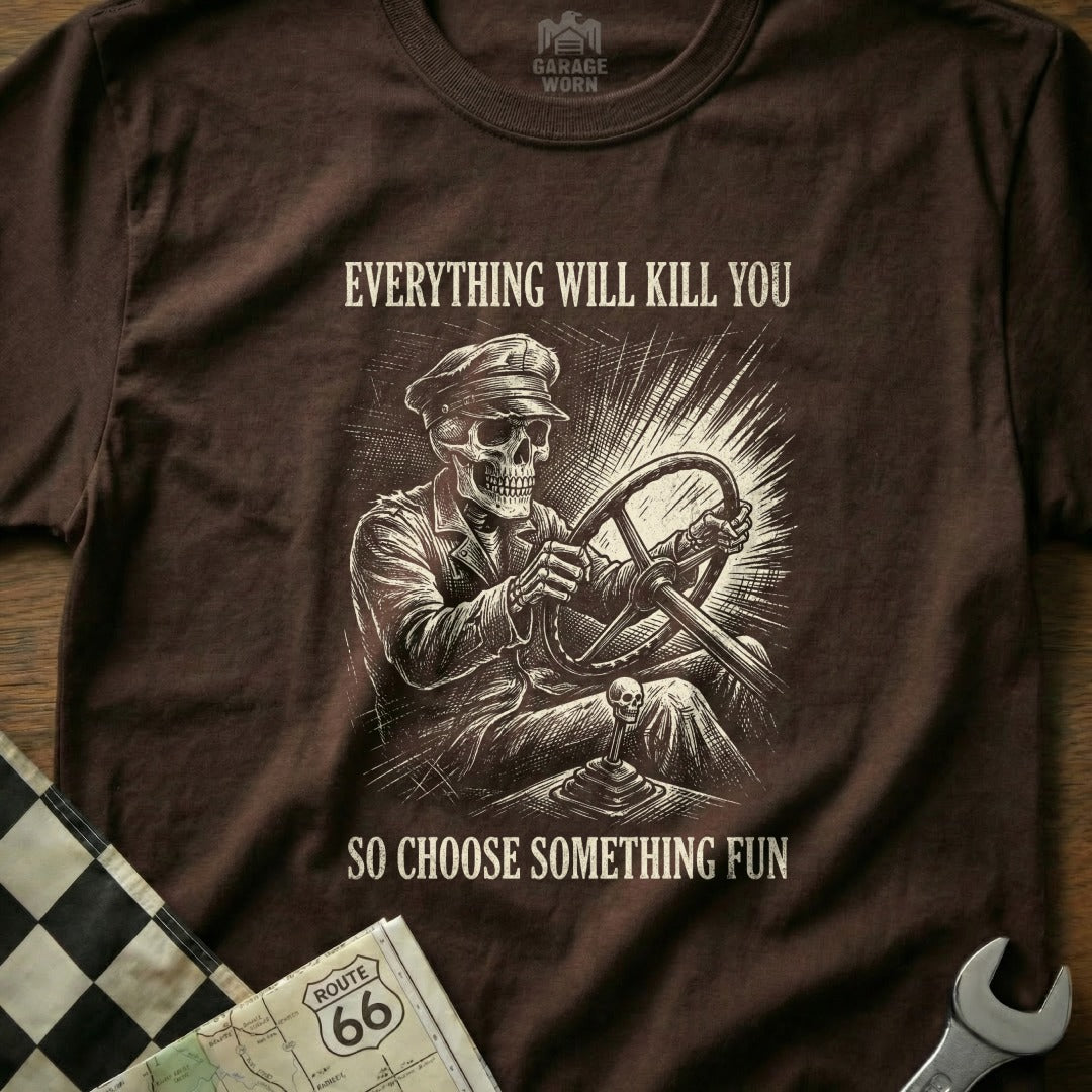 Skeleton driving a car with text "Everything will kill you so choose something fun".