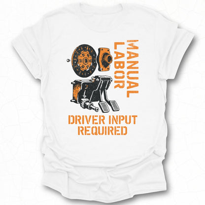 Manual Labor Driver Input Required Graphic Shirt