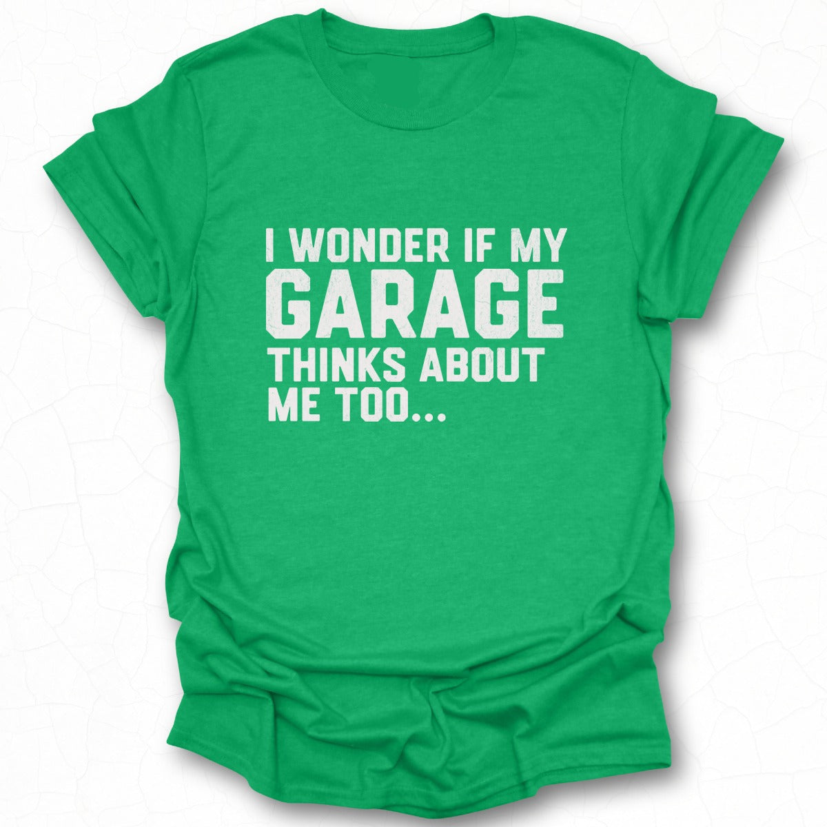 I Wonder If My Garage Thinks About Me Too Shirt