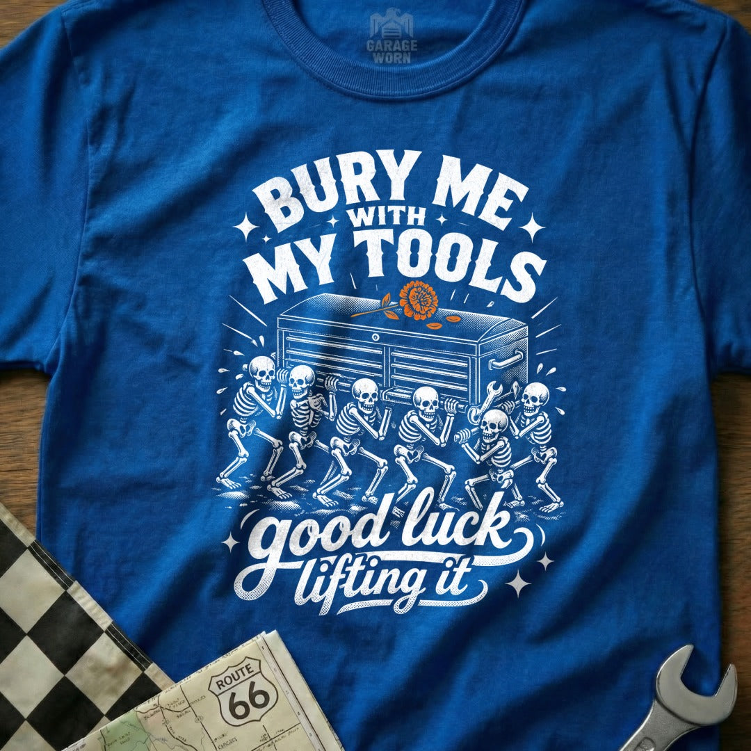 T-shirt with "Bury Me With My Tools, Good Luck Lifting It" and skeletons carrying a toolbox.