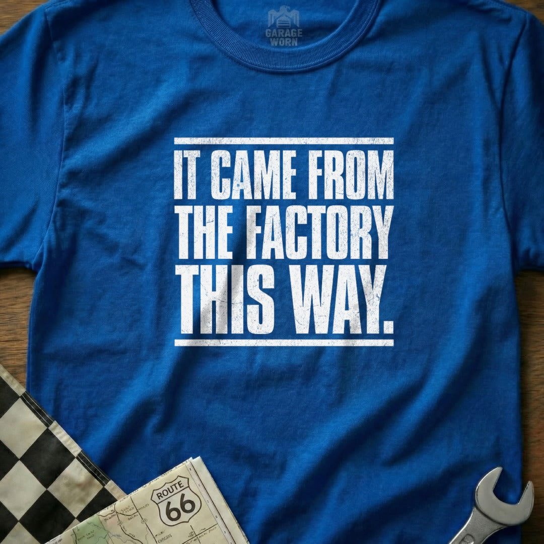 It Came From The Factory This Way T-Shirt