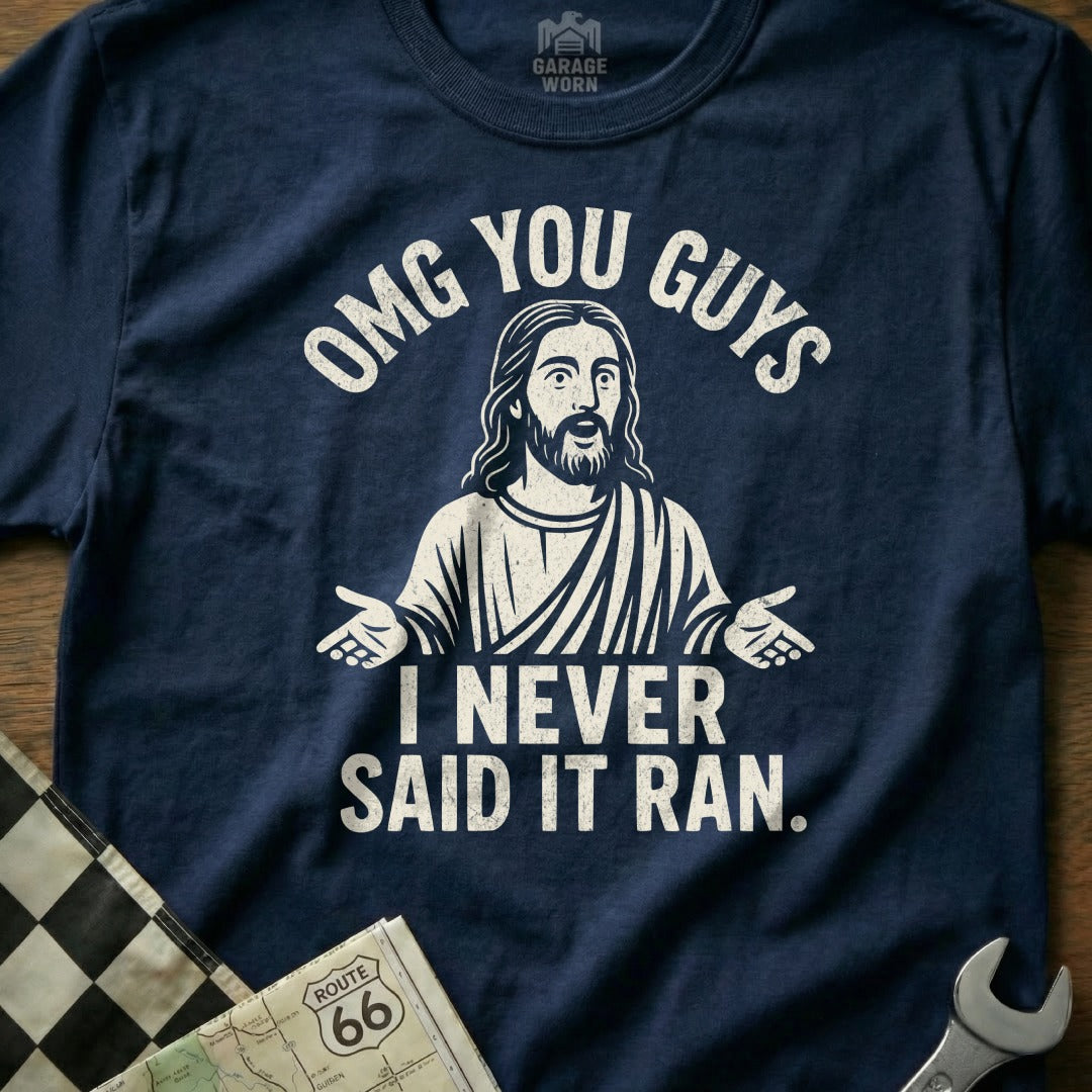 OMG You Guys I Never Said It Ran Shirt