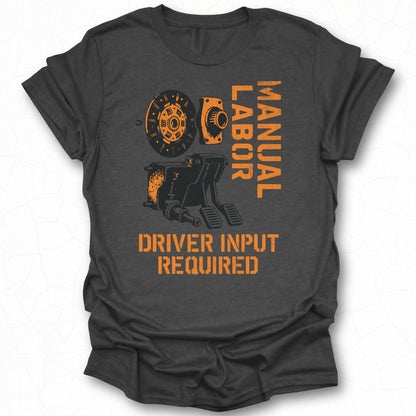 Manual Labor Driver Input Required T-shirt