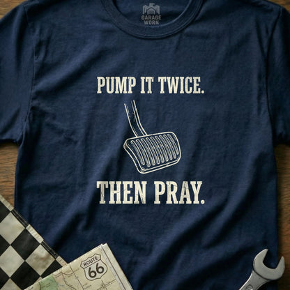 Navy t-shirt with "Pump It Twice. Then Pray." and a gas pedal graphic.