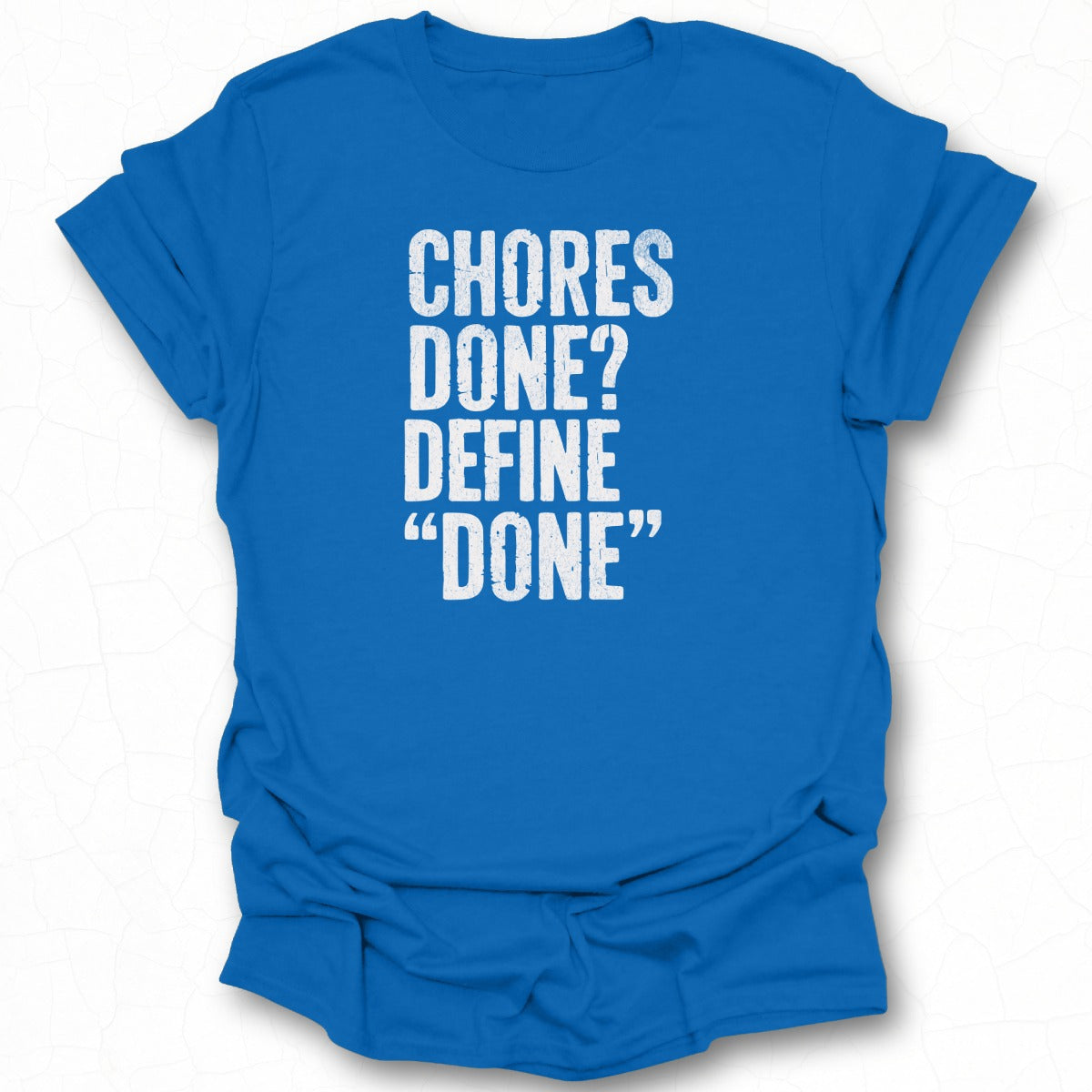 Chores Done Define Done Funny Quote T-Shirt