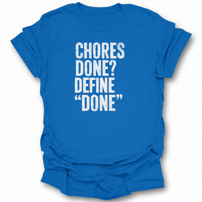 Chores Done Define Done Funny Quote T-Shirt