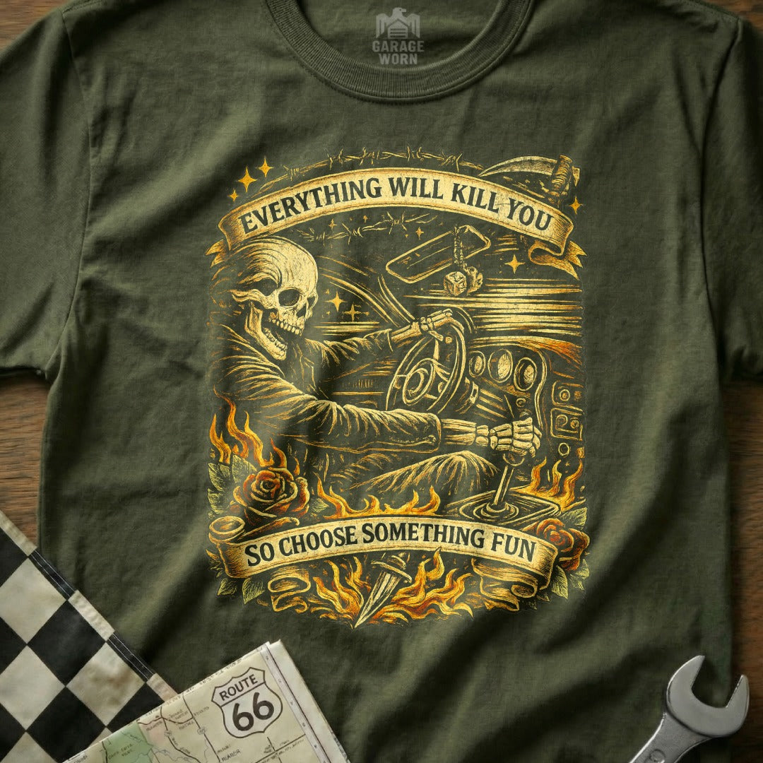 Everything Will Kill You Choose Something Fun T-shirt