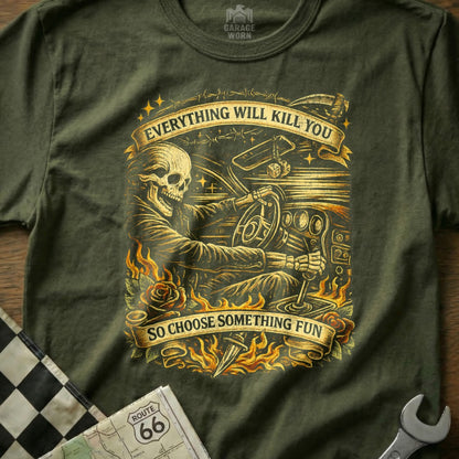 Everything Will Kill You Choose Something Fun T-shirt