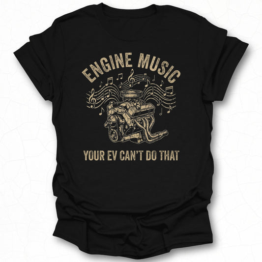 Engine Music Your EV Can't Do That T-shirt