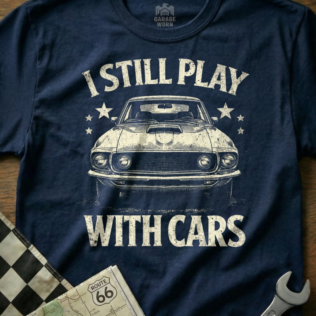 I Still Play With Cars Classic Car Enthusiast T-Shirt