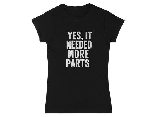 Yes It Needed More Parts Graphic Tee Shirt