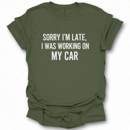 Sorry I'm Late I Was Working On My Car product