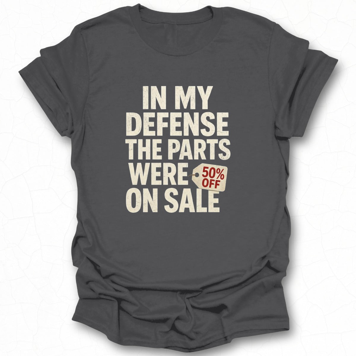 In My Defense The Parts Were On Sale 50% Off Shirt