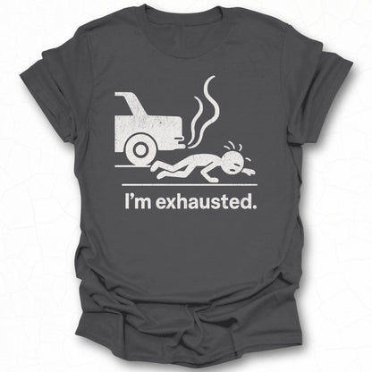 I'm Exhausted Graphic T-Shirt for Humorous Wear
